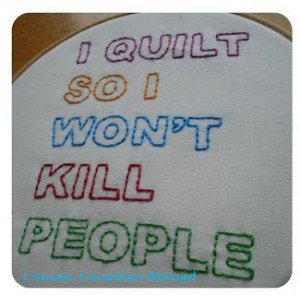 I Quilt so I Won't Kill People